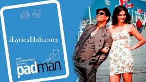 The Pad Man Lyrics - Padman | Akshay Kumar & Sonam Kapoor |