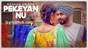 Pekeyan Nu Lyrics - Roshan Prince, Desi Routz