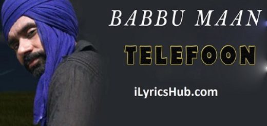 Telefoon Lyrics - Babbu Maan Latest Punjabi Song 2017