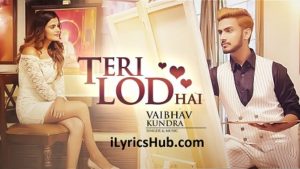 Teri Lod Hai Lyrics - Vaibhav Kundra