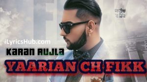 Yaarian Ch Fikk Lyrics - Karan Aujla | Deep Jandu, Sukh Sanghera