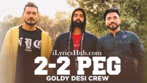 2-2 Peg Lyrics - Goldy, Desi Crew, Parmish Verma