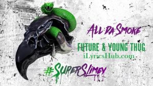 All da Smoke Lyrics - Future, Young Thug