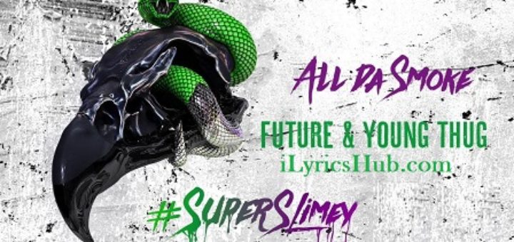 All da Smoke Lyrics - Future, Young Thug