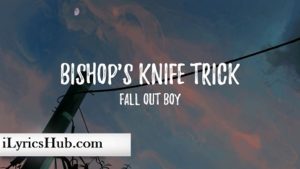 Bishop's Knife Trick Lyrics - Fall Out Boy