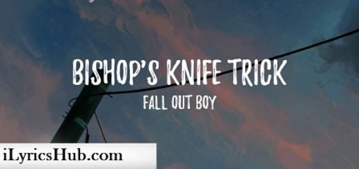 Bishop's Knife Trick Lyrics - Fall Out Boy