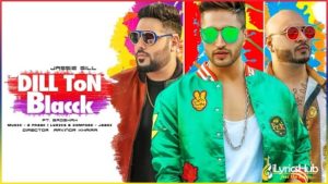 Dill Ton Blacck Lyrics - Jassi Gill, Badshah