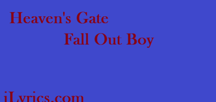 Heaven's Gate Lyrics - Fall Out Boy