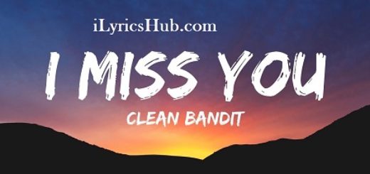 I Miss You Lyrics - Clean Bandit