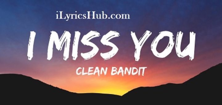 I Miss You Lyrics - Clean Bandit