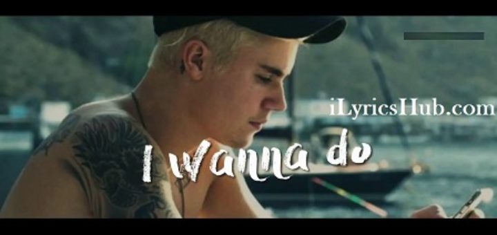 I Wanna Lyrics - Justin Bieber