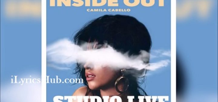 Inside Out Lyrics - Camila Cabello