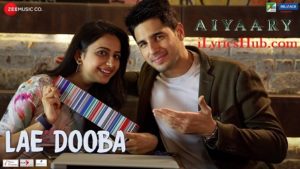 Lae Dooba Lyrics - Aiyaary | Sidharth Malhotra, Rakul Preet |