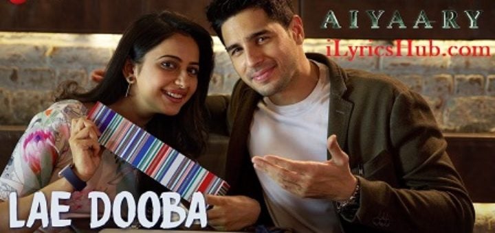 Lae Dooba Lyrics - Aiyaary | Sidharth Malhotra, Rakul Preet |