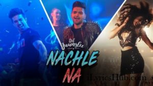 Nachle Na Lyrics - Guru Randhawa, Neeti Mohan