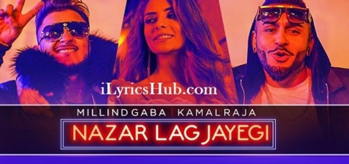 Nazar Lag Jayegi Lyrics - Millind Gaba, Kamal Raja