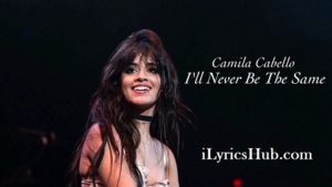 Never Be the Same Lyrics - Camila Cabello 