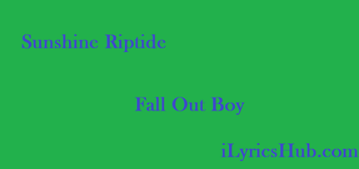 Sunshine Riptide Lyrics - Fall Out Boy