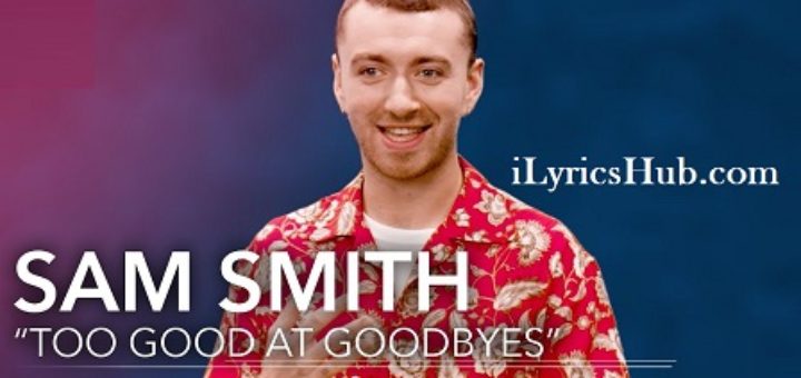 Too Good At Goodbyes Lyrics - Sam Smith