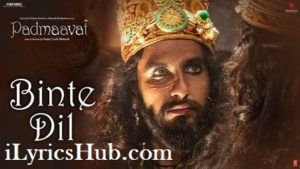 Binte Dil Lyrics - Padmaavat