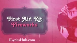 Fireworks Lyrics - First Aid Kit 