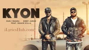 Kyon Lyrics - Harj Nagra Ft. Roach Killa