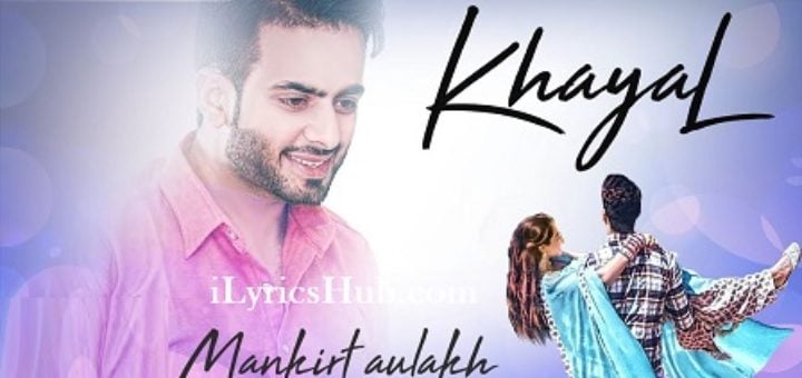 Khayal Lyrics - Mankirt Aulakh, Sukh Sanghera