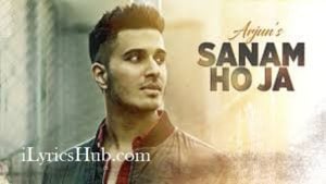 SANAM HO JA Lyrics -  Arjun