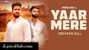 Yaar Mere Lyrics - Jagveer Gill | Parmish Verma, Desi Crew 