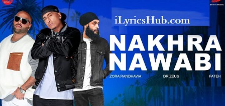 Nakhra Nawabi Lyrics - Zora Randhawa, Fateh