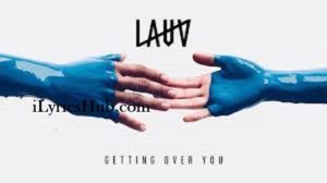 Getting Over You Lyrics - Lauv 