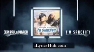 I'm Sanctify Lyrics - Sean Paul, Mavado 