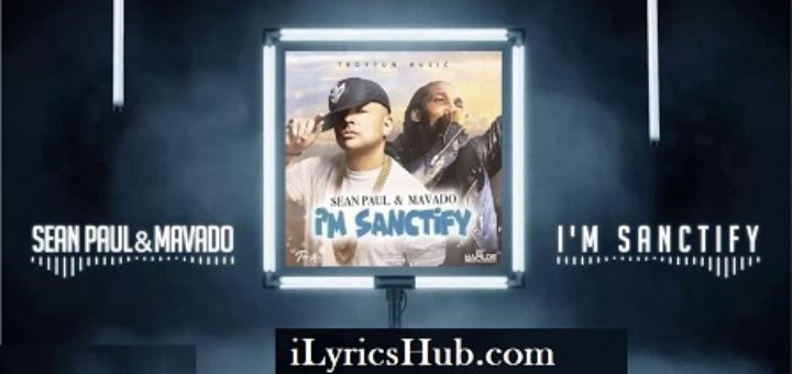 I'm Sanctify Lyrics - Sean Paul, Mavado