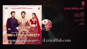 Lakk Mera Hit Lyrics Sonu Ke Titu Ki Sweety - Sukriti Kakar