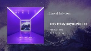 Stay Frosty Royal Milk Tea Lyrics - Fall Out Boy