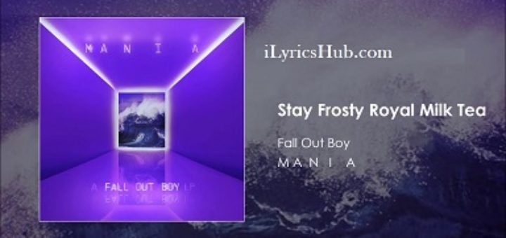 Stay Frosty Royal Milk Tea Lyrics - Fall Out Boy