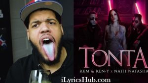 Tonta Lyrics – Rkm, Ken-Y, Ft.Natti Natasha