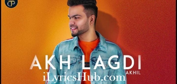 Akh Lagdi Lyrics – Akhil, Desi Routz