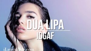 IDGAF Lyrics - Dua Lipa 