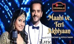 Maahi Ve Teri Akhiyaan Lyrics - Raghav Sachar & Jyotica Tangri