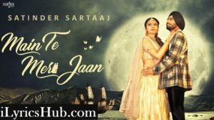 Main Te Meri Jaan Lyrics - Satinder Sartaaj