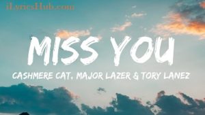 Miss You Lyrics - Cashmere Cat, Major Lazer, Tory Lanez 