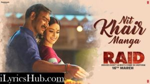 Nit Khair Manga Lyrics - RAID | Ajay Devgn, Ileana D'Cruz | 