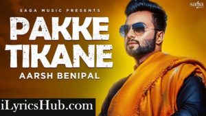 Pakke Tikane Lyrics - Aarsh Benipal, Jassi Lohka