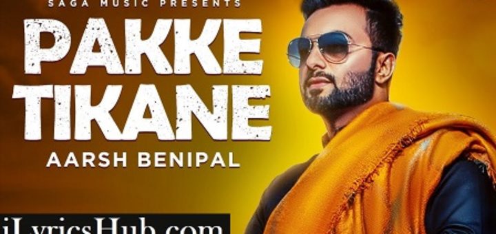 Pakke Tikane Lyrics - Aarsh Benipal, Jassi Lohka