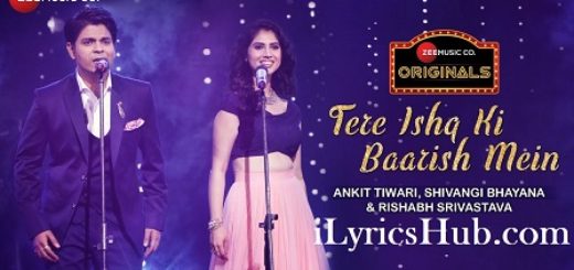 Tere Ishq Ki Baarish Mein Lyrics - Ankit Tiwari, Shivangi Bhayana