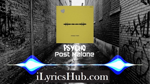 Psycho Lyrics Post Malone Ft Ty Dolla Sign Ilyricshub