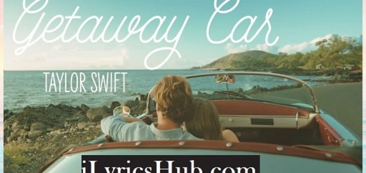 Getaway Car Lyrics - Taylor Swift