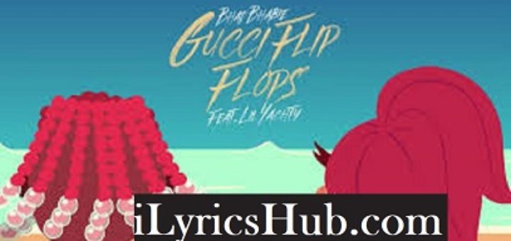 Gucci Flip Flops Lyrics - Bhad Bhabie, Ft. Lil Yachty