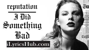 I Did Something Bad Lyrics - Taylor Swift 